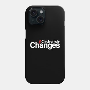 Ch ch changes Phone Case