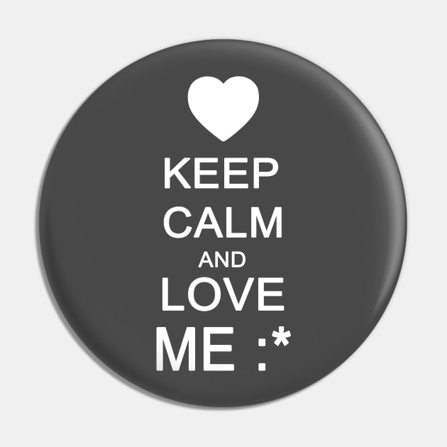 Keep Calm and Love Me Pin by sam911