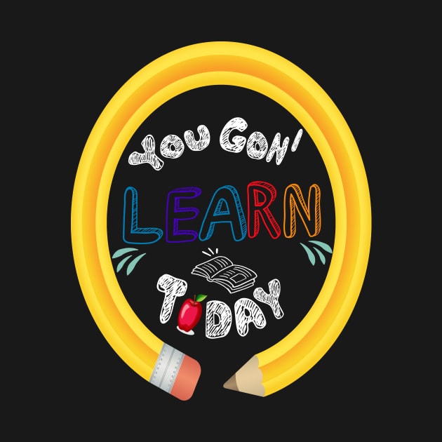 You Gon' Learn Today - Teacher Shirt , Funny Teacher Shirt , You Gonna Learn Today , You gon learn today shirt , Teacher Gift with circle pen by Awareness of Life