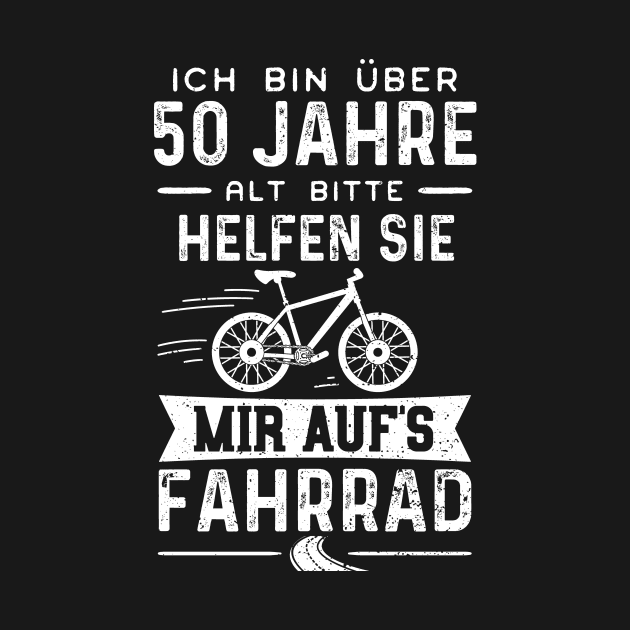 Ich Bin Über 50 Jahre Alt Bitte Helfen Sie Mir Auf's Fahrrad by Designs By Jnk5