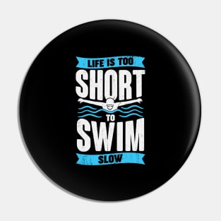 Life Is Too Short To Swim Slow Swimmer Gift Pin