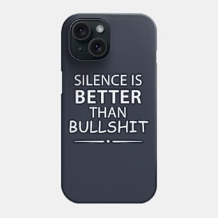 Silence Is Better Than Bullshit Phone Case