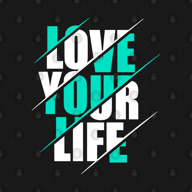 Love your life by Pixel Poetry