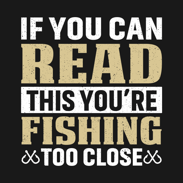 If you can read this you’re fishing too close by Fun Planet