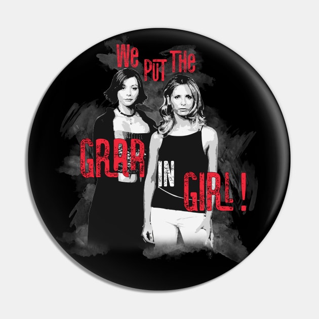 buffy willow We put the Grr in Girl design Pin by Afire