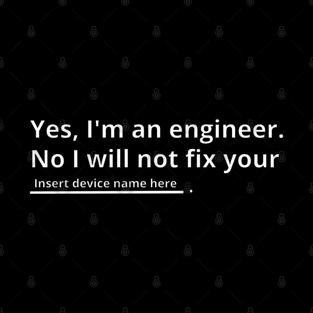 I'm an engineer, not mr. fixit. by GregFromThePeg