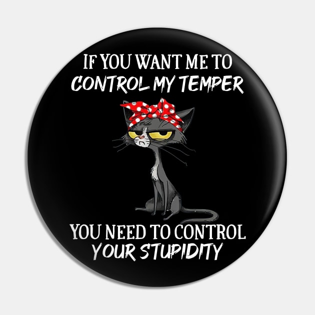 Black Cat Funny If You Want Me To Control My Temper Pin by Benko Clarence