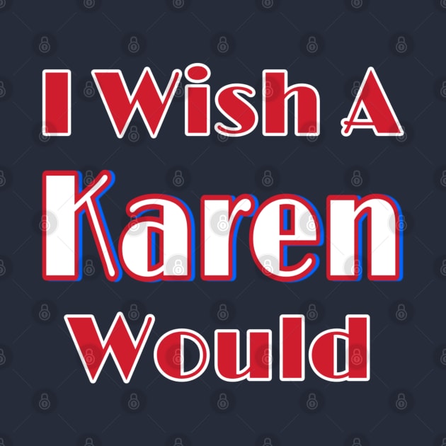 I Wish A Karen Would - Double-sided by SubversiveWare