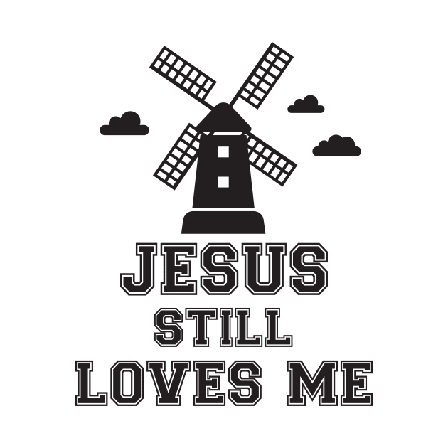 Jesus still loves me windmill by Work Memes