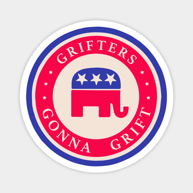Grifters Gonna Grift - Anti GOP tee Magnet by tommartinart