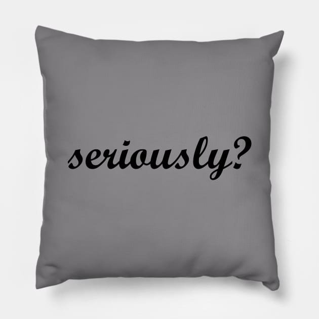 seriously? Pillow by MandalaHaze