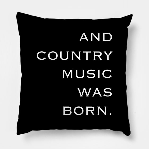 And Country Music Was Born Pillow by TeeTime