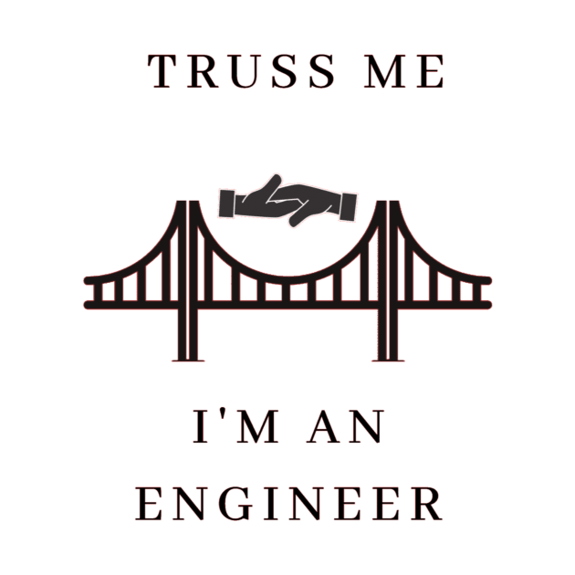 Truss Me, I'm Engineer by Humor me Engineering and Math