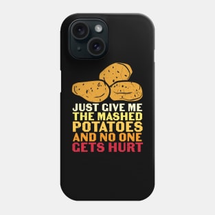 Just Give Me Mashed Potatoes And No One Gets Hurt Funny Thanksgiving Day Feast Gift Phone Case