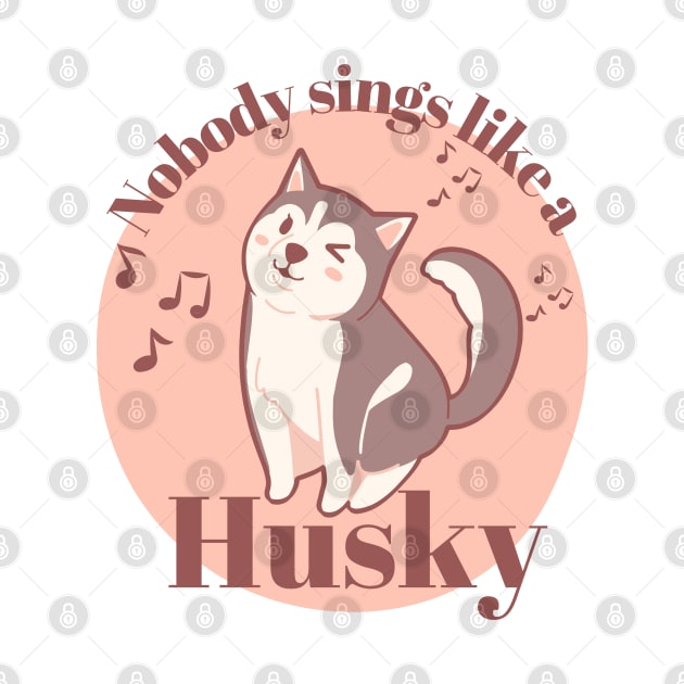 Nobody sings like a Husky by Danderwen Press