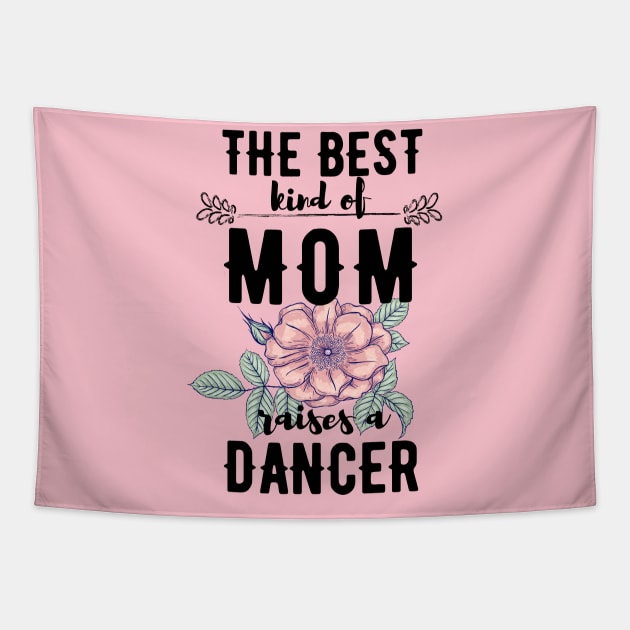 The best kind of mom raises a dancer Tapestry by Dancespread