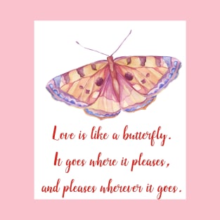 Love is like a butterfly T-Shirt