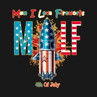 MILF Man I Love Fireworks 4th of July Huge Rocket T-Shirt