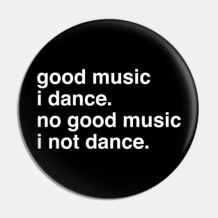 Good music I dance no good music I not dance Pin