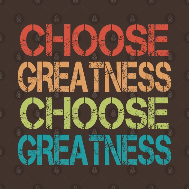 Choose Greatness Choose Greatness by lisalizarb