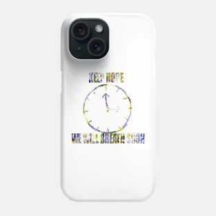 Keep hope we will breath soon Phone Case