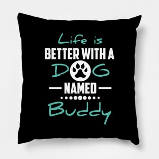 Life Is Better With A Dog Named Buddy Pillow