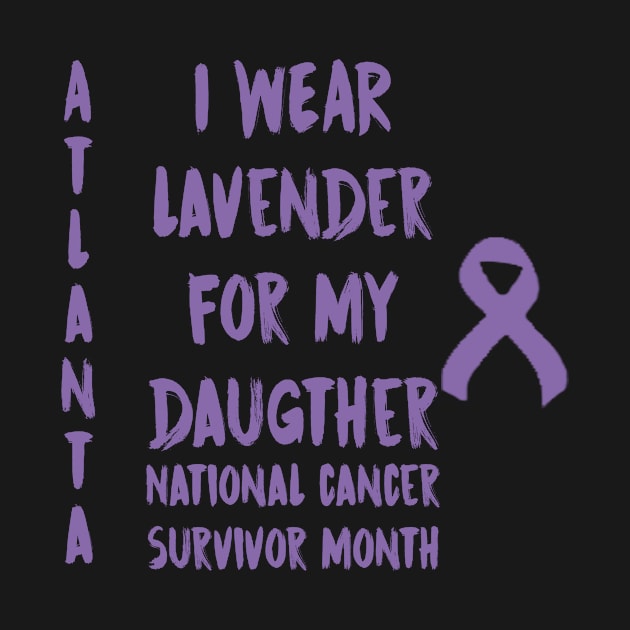 I Wear Lavender For My Daugther National Cancer Survivor Month June Atlanta by gdimido