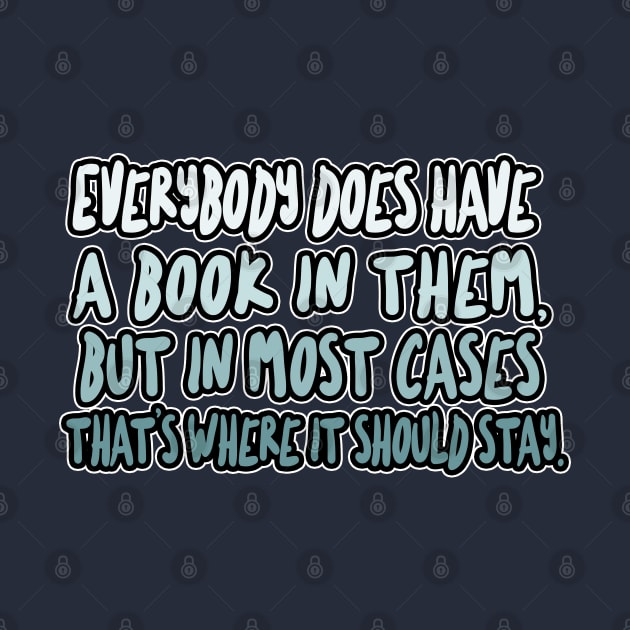 Everybody does have a book in them, but in most cases that’s where it should stay - Christopher Hitchens Quote by DankFutura