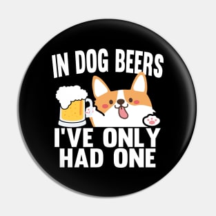 In Dog Beers I've Only Had One Pin