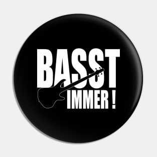 BASST IMMER funny bassist gift Pin