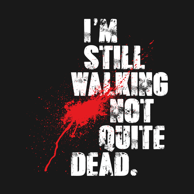 I'm Still Walking Not Quite Dead by barrowandcole