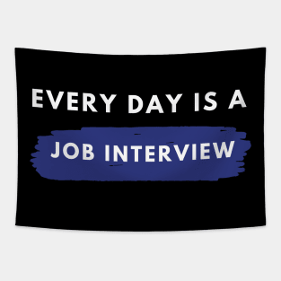 Every day Is A Job Interview Tapestry