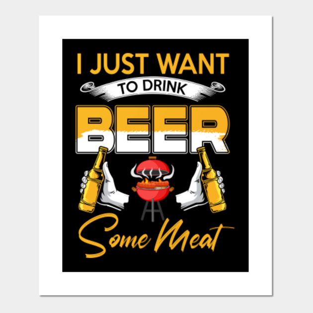 I Just Want To Drink Beer And Smoke Some Meat Funny Grilling Gift For ...