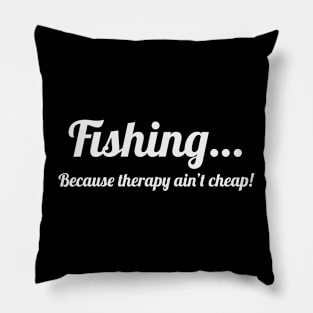 Fishing…because therapy ain’t cheap! Pillow