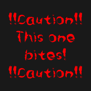 Caution this one bites T-Shirt