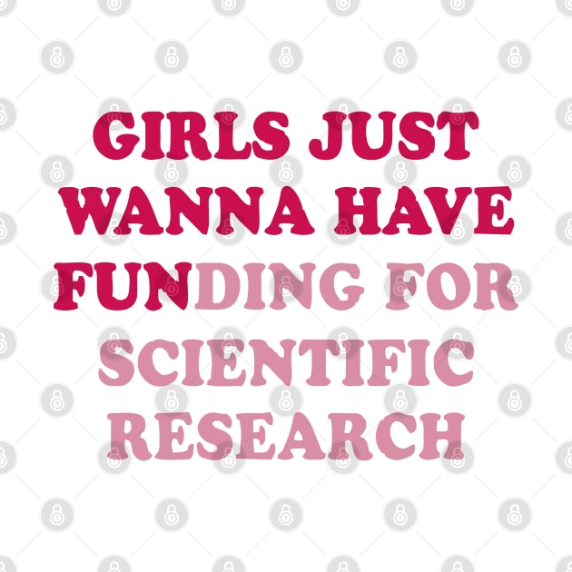 girls just wanna have funding for scientific research by Vortex.Merch