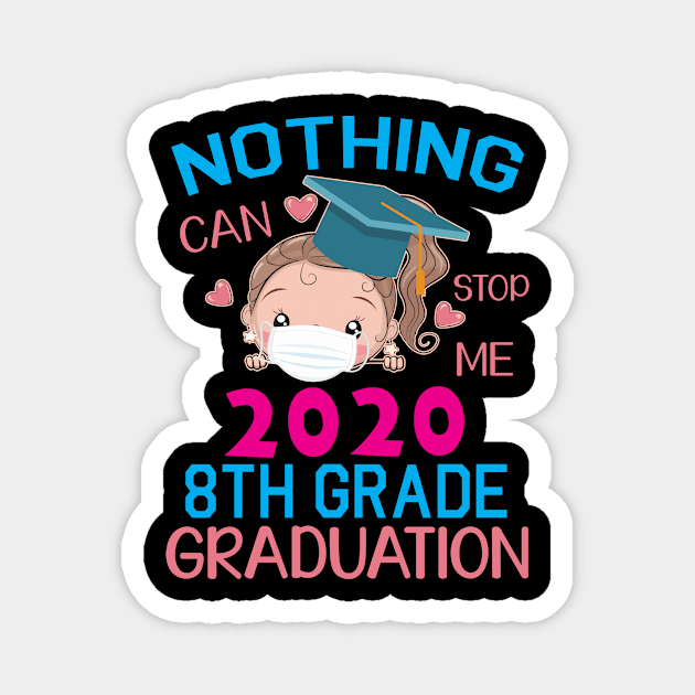 Girl Senior With Face Mask Nothing Can Stop Me 2020 8th Grade Graduation Happy Class Of School Magnet by DainaMotteut