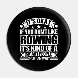 It's Okay If You Don't Like Rowing It's Kind Of A Smart People Sports Anyway Rowing Lover Pin