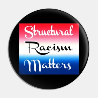 Structural Racism Matters - Institutionalized Racism - Systemic Racism - Back Pin