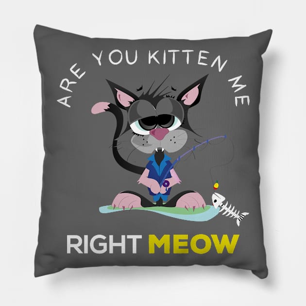 are you kitten me right meow? Pillow by Gorilla Designz