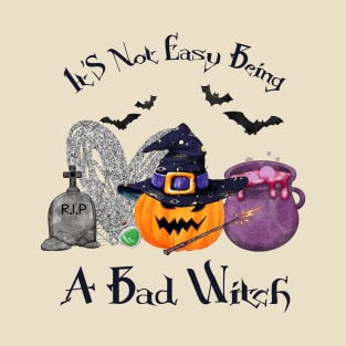 It's Not Easy Being A Bad Witch T-Shirt