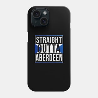 Straight Outta Aberdeen - Gift for Scot, Scotsmen, Scotswomen, From Aberdeen in Scotland Scottish Phone Case