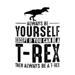 Always be Yourself T-Rex Coffee T-Shirt