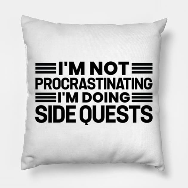 I'm not procrastinating... I'm doing side quests Pillow by justin moore