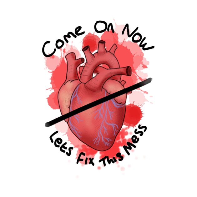 Come on now lets fix this mess - heart by DesignsBySaxton