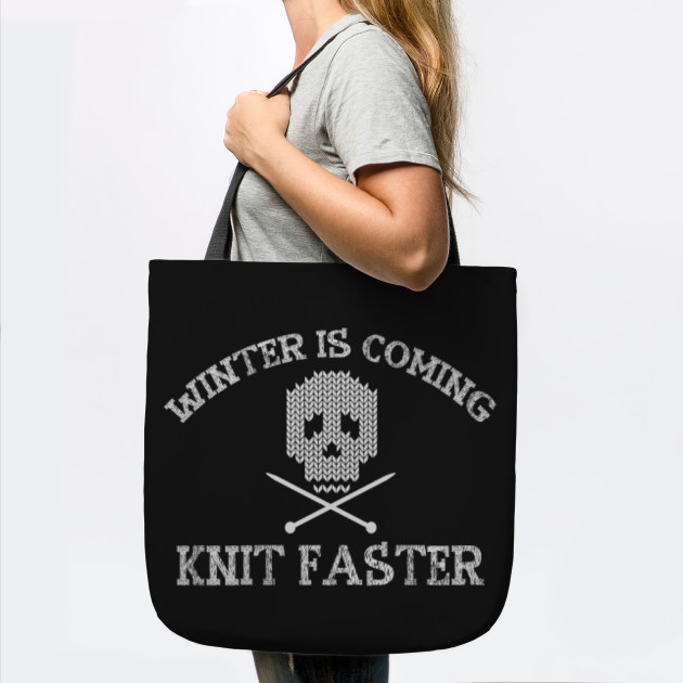 Winter Is Coming Knit Faster Knitting T Shirt Knitting Tote