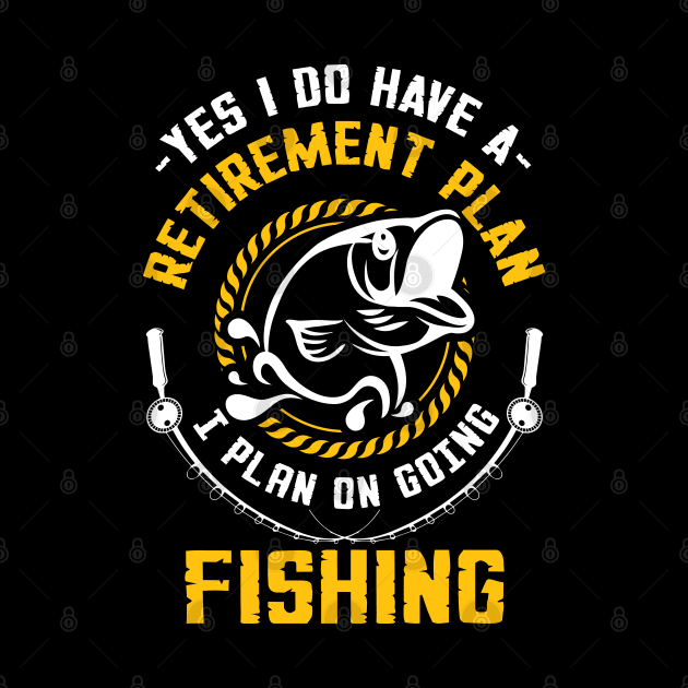 I Plan On Going Fishing by TShirtWaffle1