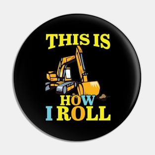 This Is How I Roll / Funny Excavator Pin