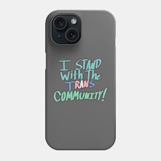 I Stand With the Trans Community Phone Case