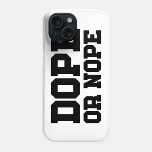 DOPE OR NOPE Phone Case